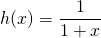 h(x)=\dfrac{1}{1+x}
