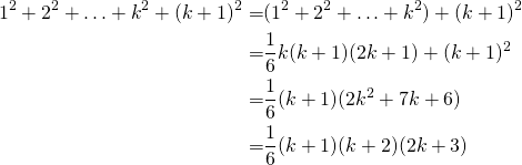 \begin{align*}1^2+2^2+\ldots+k^2+(k+1)^2=&(1^2+2^2+\ldots+k^2)+(k+1)^2\\=& \frac{1}{6}k(k+1)(2k+1)+(k+1)^2\\=&\frac{1}{6}(k+1)(2k^2+7k+6)\\=&\frac{1}{6}(k+1)(k+2)(2k+3) \end{align*}
