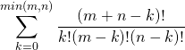 \[\sum_{k=0}^{ min(m,n)}\dfrac{(m+n-k)!}{k! (m-k)! (n-k)!}\]