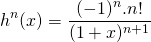 \[h^n(x)=\dfrac{(-1)^n.n!}{(1+x)^{n+1}}\]