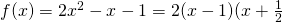 f(x)=2x^2-x-1=2(x-1)(x+\frac{1}{2}