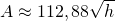 \[A\approx 112,88 \sqrt{h}\]