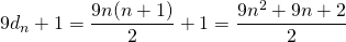 9d_n+1=\dfrac{9n(n+1)}{2}+1=\dfrac{9n^2+9n+2}{2}
