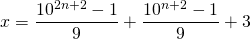 x=\dfrac{10^{2n+2}-1}{9}+\dfrac{10^{n+2}-1}{9}+3
