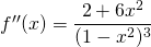 f''(x)=\dfrac{2+6x^2}{(1-x^2)^3}