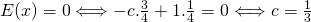 E(x)=0 \Longleftrightarrow -c.\frac{3}{4}+1.\frac{1}{4}=0 \Longleftrightarrow c=\frac{1}{3}