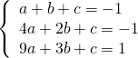 \[\left\{ \begin{array}{l}a+b+c=-1 \\ 4a+2b+c=-1\\9a+3b+c=1 \end{array} \right\]